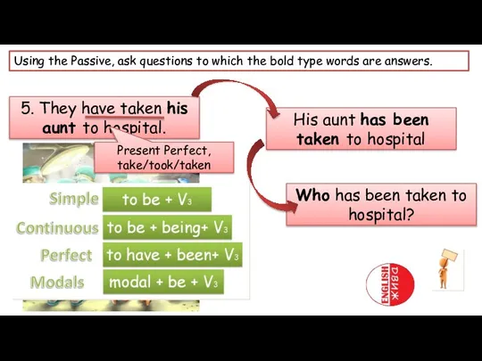 Using the Passive, ask questions to which the bold type words are