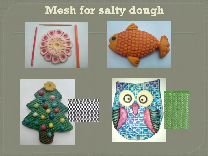 Mesh for salty dough