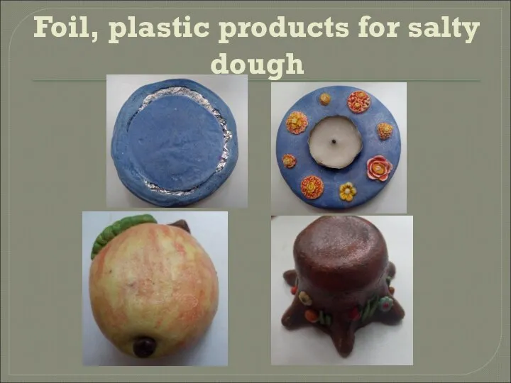 Foil, plastic products for salty dough