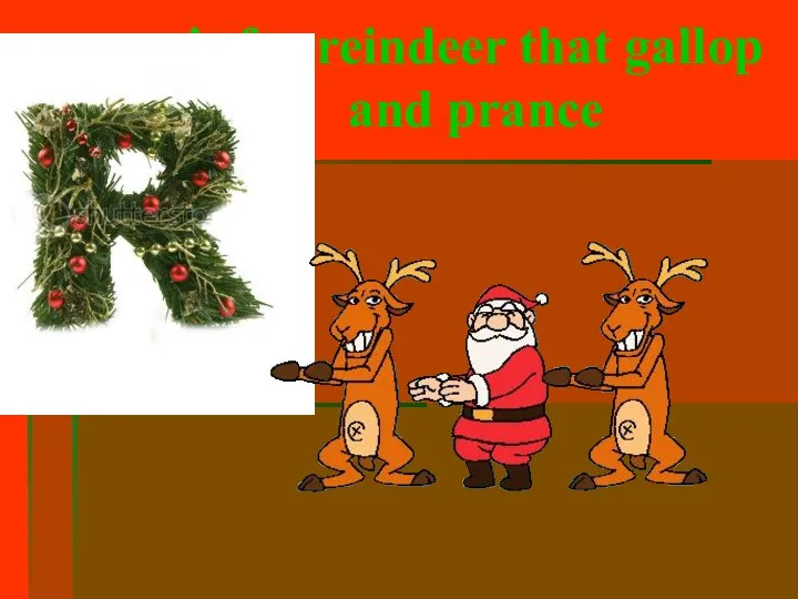 is for reindeer that gallop and prance