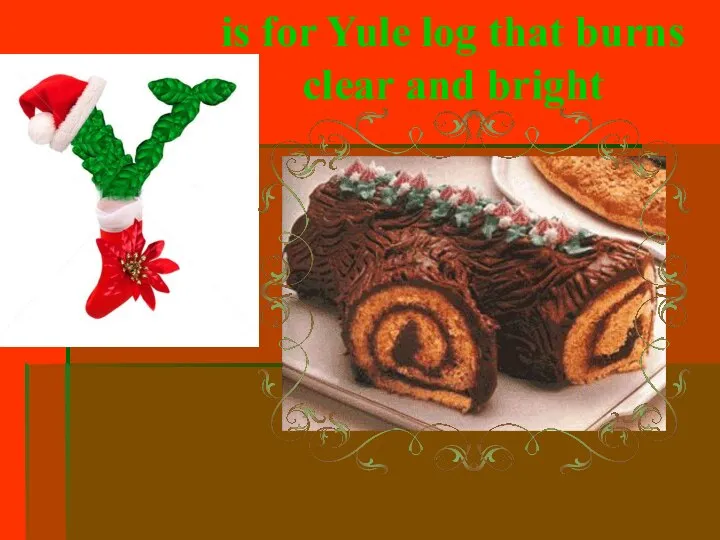 is for Yule log that burns clear and bright