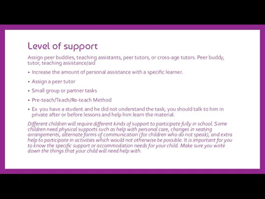 Level of support Assign peer buddies, teaching assistants, peer tutors, or cross-age