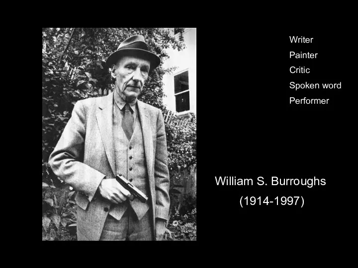 William S. Burroughs (1914-1997) Writer Painter Critic Spoken word Performer