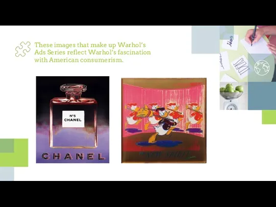 These images that make up Warhol’s Ads Series reflect Warhol’s fascination with American consumerism.