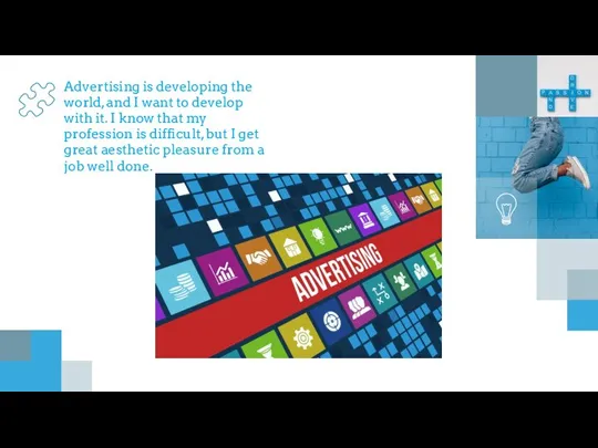 Advertising is developing the world, and I want to develop with it.