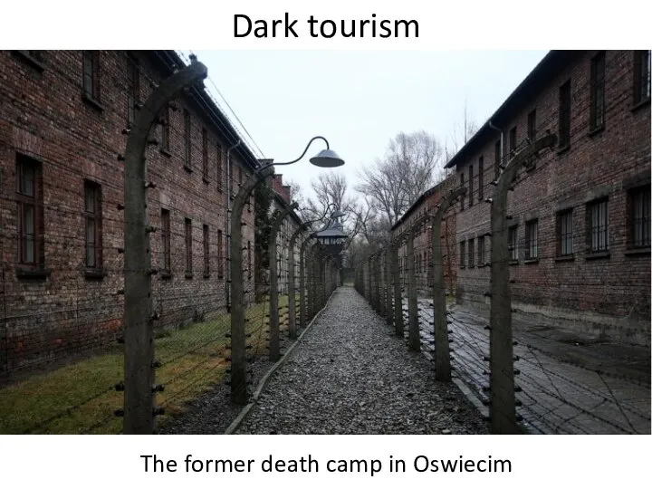 Dark tourism The former death camp in Oswiecim