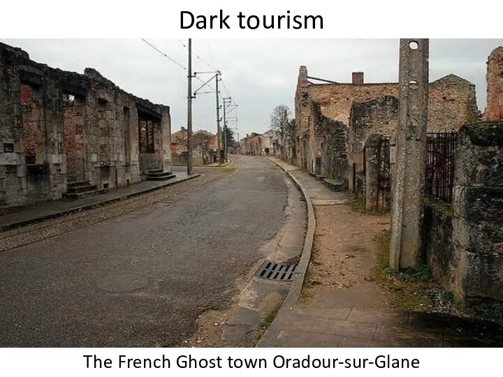 Dark tourism The French Ghost town Oradour-sur-Glane
