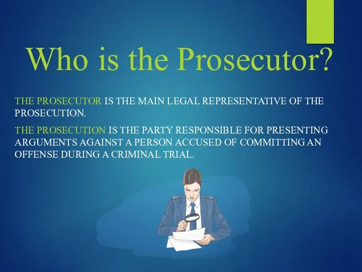 Who is the Prosecutor? THE PROSECUTOR IS THE MAIN LEGAL REPRESENTATIVE OF