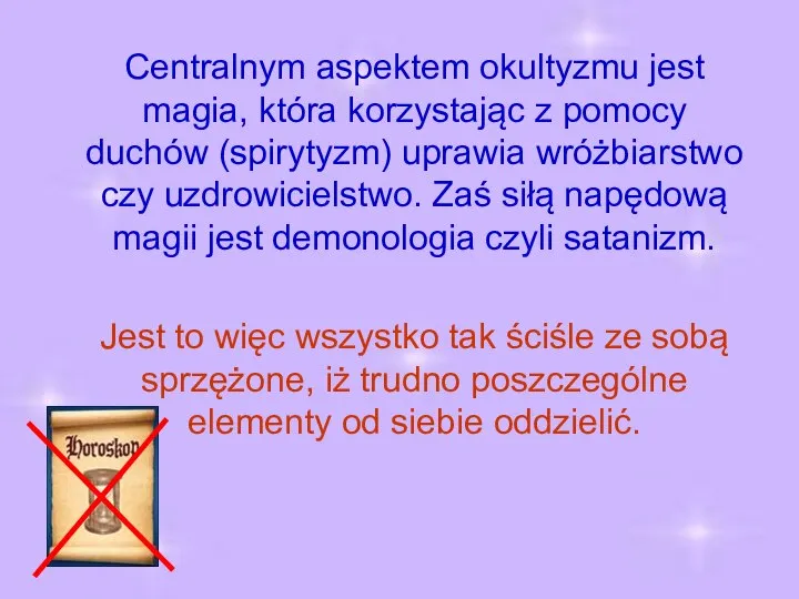 Centralnym aspektem okultyzmu jest magia, która korzystając z pomocy duchów (spirytyzm) uprawia