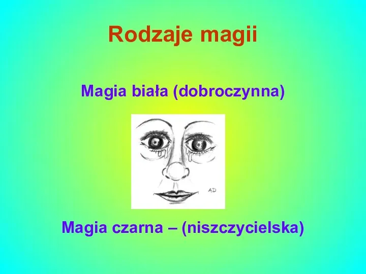 Rodzaje magii Magia biała (dobroczynna) Magia czarna – (niszczycielska)