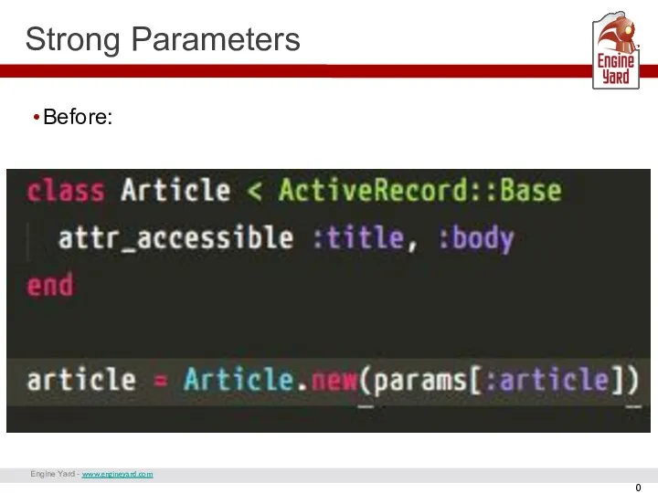 Engine Yard - www.engineyard.com Strong Parameters Before: