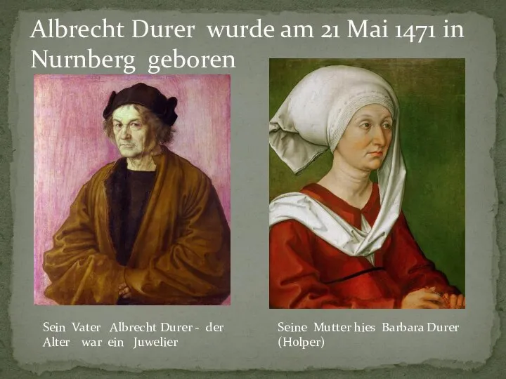 Albrecht Durer wurde am 21 Mai 1471 in Nurnberg geboren Sein Vater