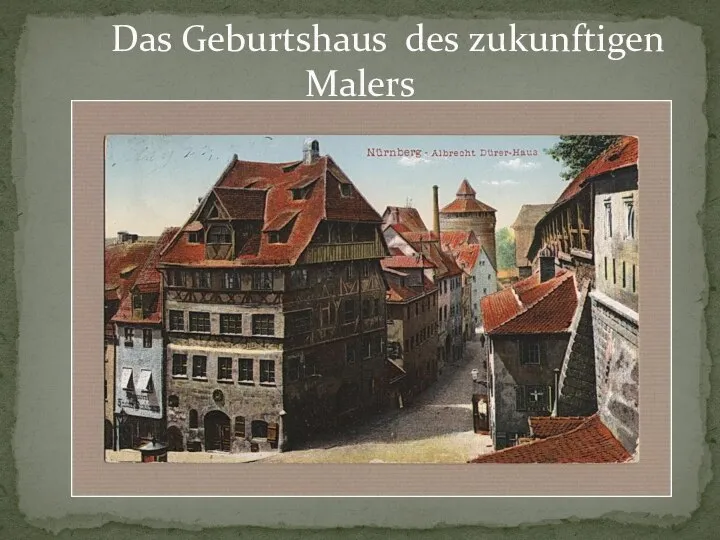 Das Geburtshaus des zukunftigen Malers