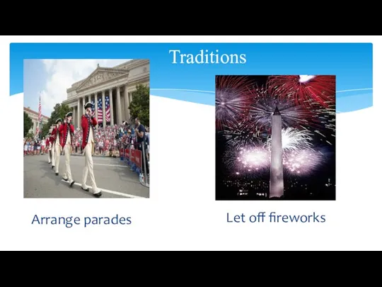 Traditions Arrange parades Let off fireworks
