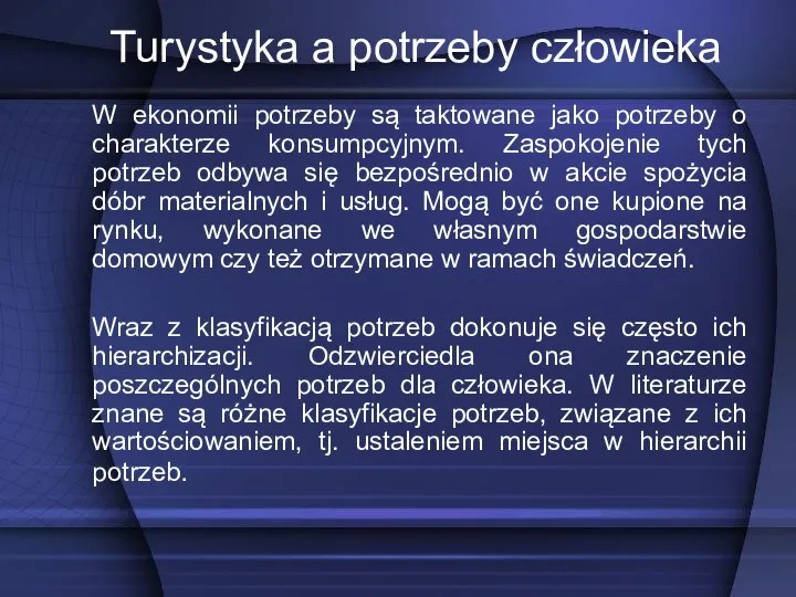 W ekonomii potrzeby są taktowane jako potrzeby o charakterze konsumpcyjnym. Zaspokojenie tych