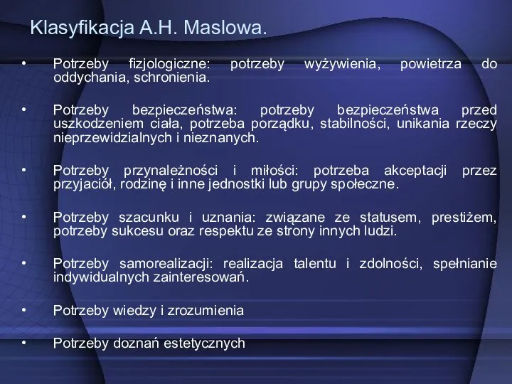 Potrzeby fizjologiczne: potrzeby wyżywienia, powietrza do oddychania, schronienia. Potrzeby bezpieczeństwa: potrzeby bezpieczeństwa