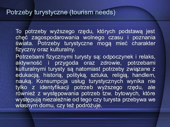 Potrzeby turystyczne (tourism needs) To potrzeby wyższego rzędu, których podstawą jest chęć
