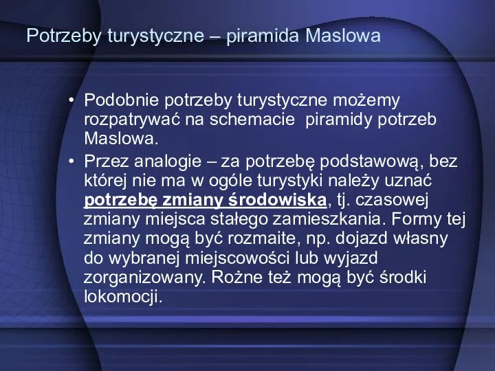 Potrzeby turystyczne – piramida Maslowa Podobnie potrzeby turystyczne możemy rozpatrywać na schemacie