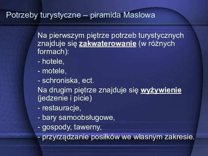 Potrzeby turystyczne – piramida Maslowa Na pierwszym piętrze potrzeb turystycznych znajduje się