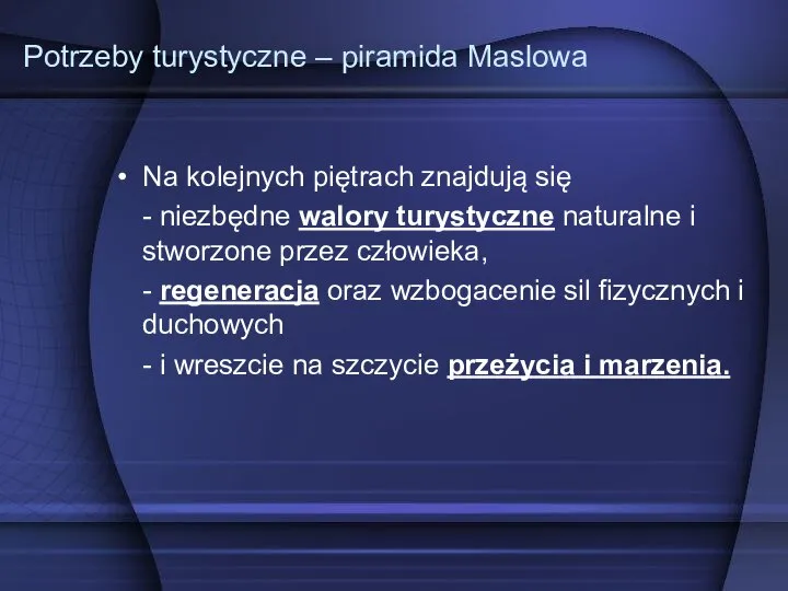 Potrzeby turystyczne – piramida Maslowa Na kolejnych piętrach znajdują się - niezbędne