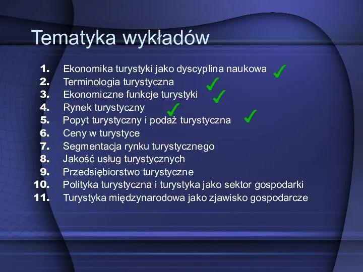 Tematyka wykładów Ekonomika turystyki jako dyscyplina naukowa Terminologia turystyczna Ekonomiczne funkcje turystyki