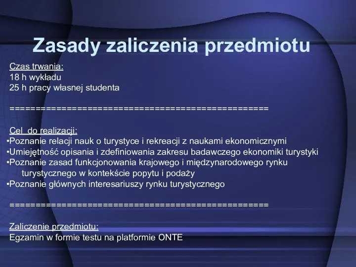 Zasady zaliczenia przedmiotu Czas trwania: 18 h wykładu 25 h pracy własnej