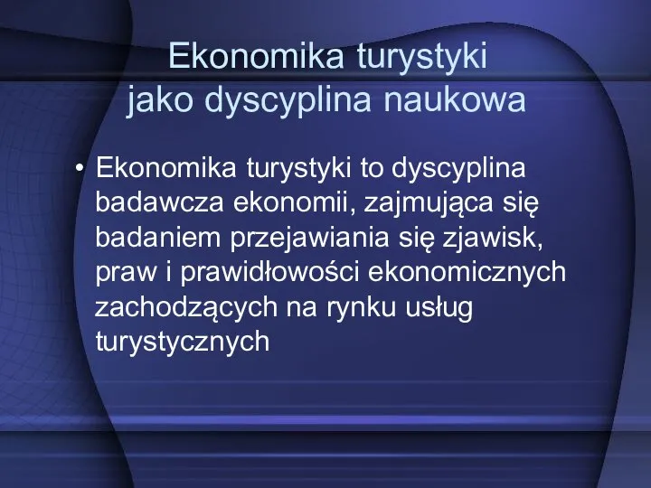 Ekonomika turystyki jako dyscyplina naukowa Ekonomika turystyki to dyscyplina badawcza ekonomii, zajmująca