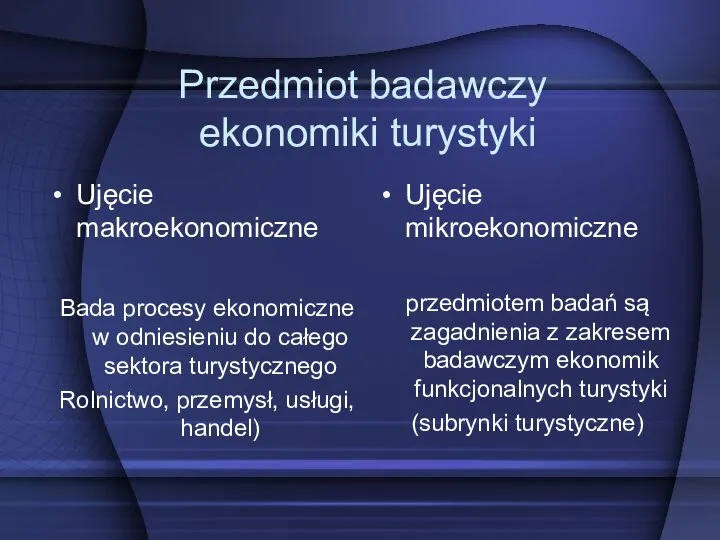 Przedmiot badawczy ekonomiki turystyki Ujęcie makroekonomiczne Bada procesy ekonomiczne w odniesieniu do