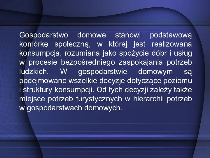 Gospodarstwo domowe stanowi podstawową komórkę społeczną, w której jest realizowana konsumpcja, rozumiana