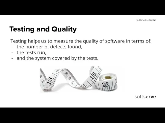 Testing and Quality Testing helps us to measure the quality of software