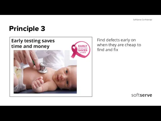 Principle 3 Early testing saves time and money Find defects early on