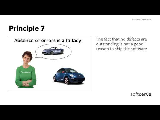 Principle 7 Absence-of-errors is a fallacy The fact that no defects are