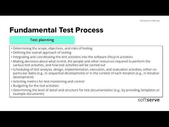 Fundamental Test Process Determining the scope, objectives, and risks of testing Defining