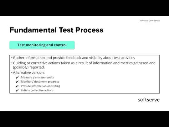 Fundamental Test Process Gather information and provide feedback and visibility about test