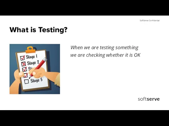 What is Testing? When we are testing something we are checking whether it is OK
