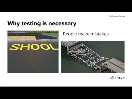 Why testing is necessary People make mistakes