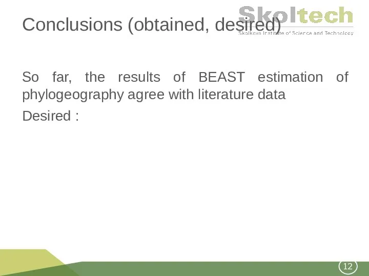 Conclusions (obtained, desired) So far, the results of BEAST estimation of phylogeography