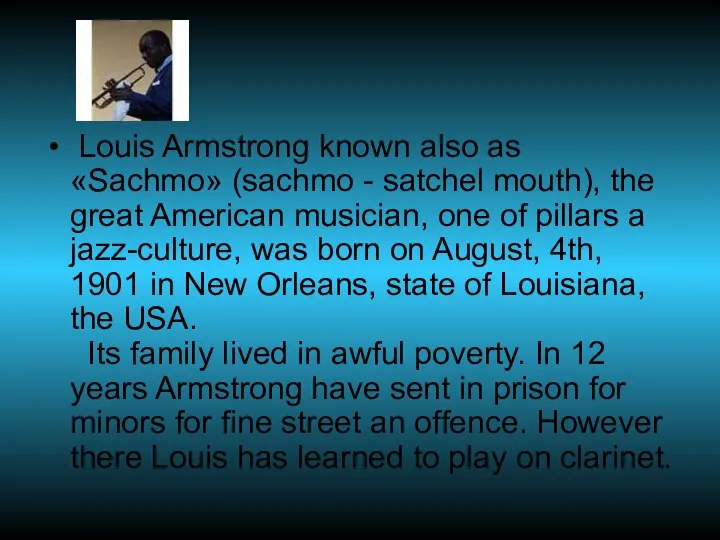 Louis Armstrong known also as «Sachmo» (sachmo - satchel mouth), the great