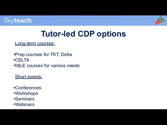 Tutor-led CDP options Long-term courses: Prep courses for TKT, Delta CELTA NILE