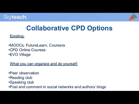 Existing: MOOCs: FutureLearn, Coursera CPD Online Courses EVO Village What you can