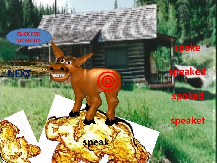 spoke speaked spoked speaket speak CLICK FOR NO BLOOD