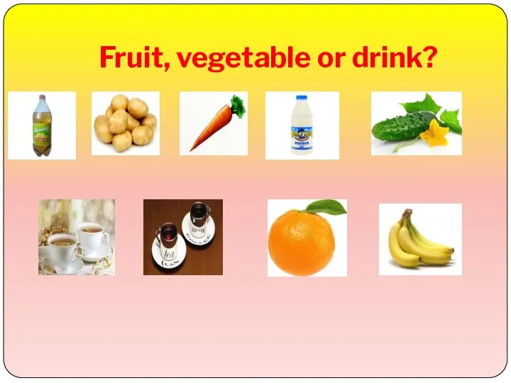 Fruit, vegetable or drink?