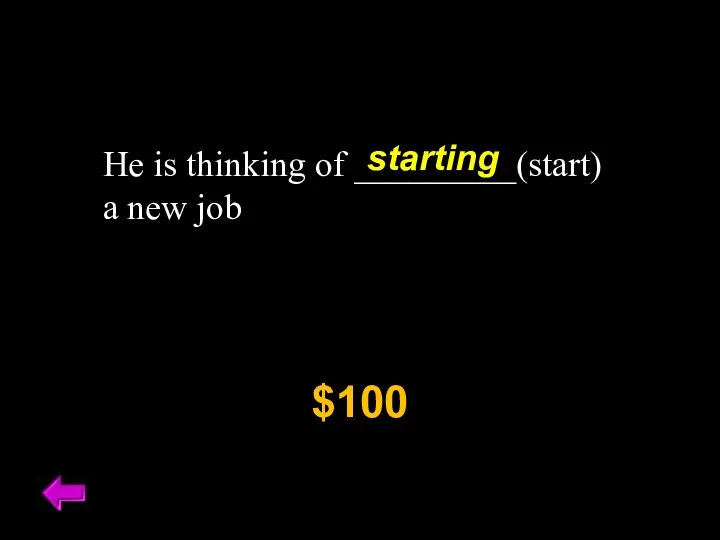 He is thinking of _________(start) a new job $100 starting