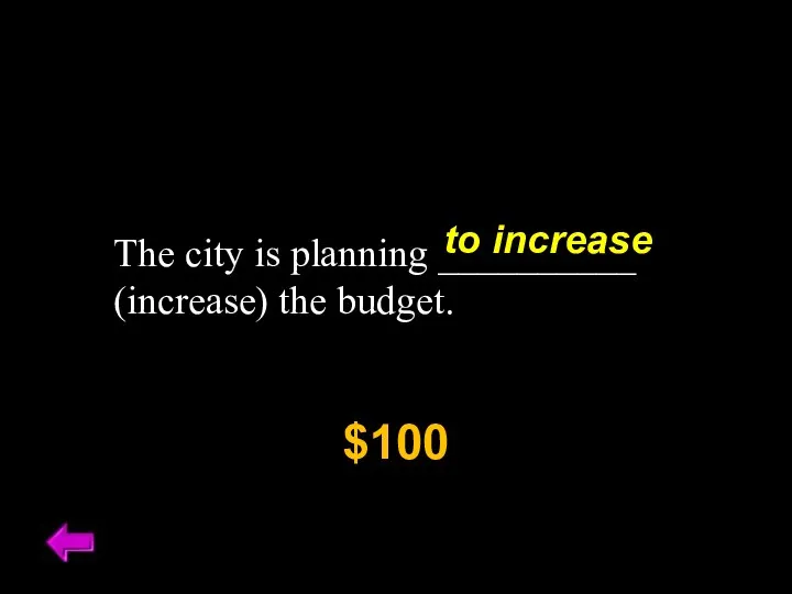 The city is planning __________ (increase) the budget. $100 to increase
