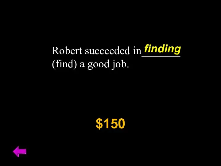 Robert succeeded in_______ (find) a good job. $150 finding