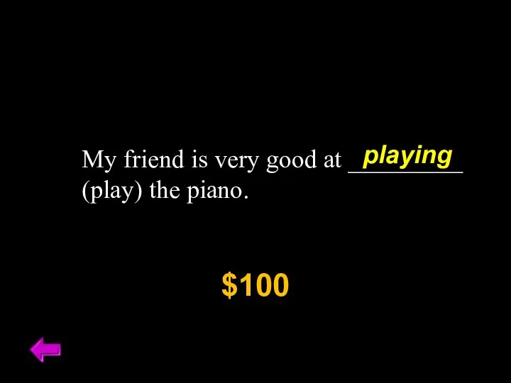 My friend is very good at _________ (play) the piano. $100 playing