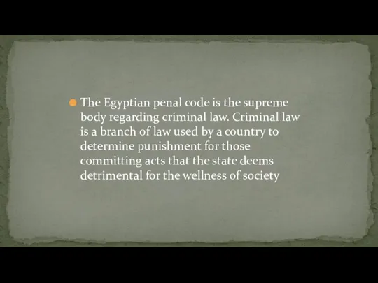 The Egyptian penal code is the supreme body regarding criminal law. Criminal