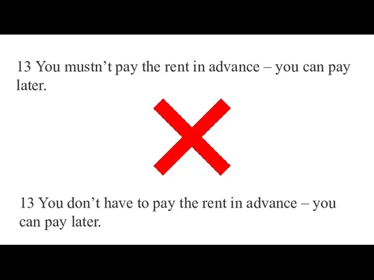13 You mustn’t pay the rent in advance – you can pay