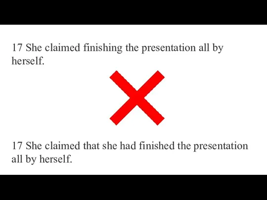 17 She claimed finishing the presentation all by herself. 17 She claimed