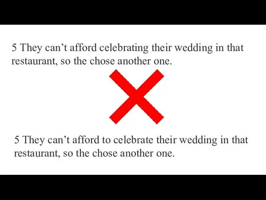 5 They can’t afford celebrating their wedding in that restaurant, so the